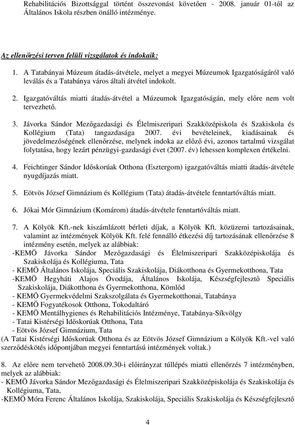 Igazgatóváltás miatti átadás-átvétel a Múzeumok Igazgatóságán, mely elıre nem volt tervezhetı. 3.