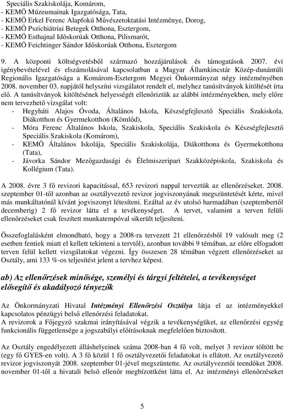 évi igénybevételével és elszámolásával kapcsolatban a Magyar Államkincstár Közép-dunántúli Regionális Igazgatósága a Komárom-Esztergom Megyei Önkormányzat négy intézményében 2008. november 03.