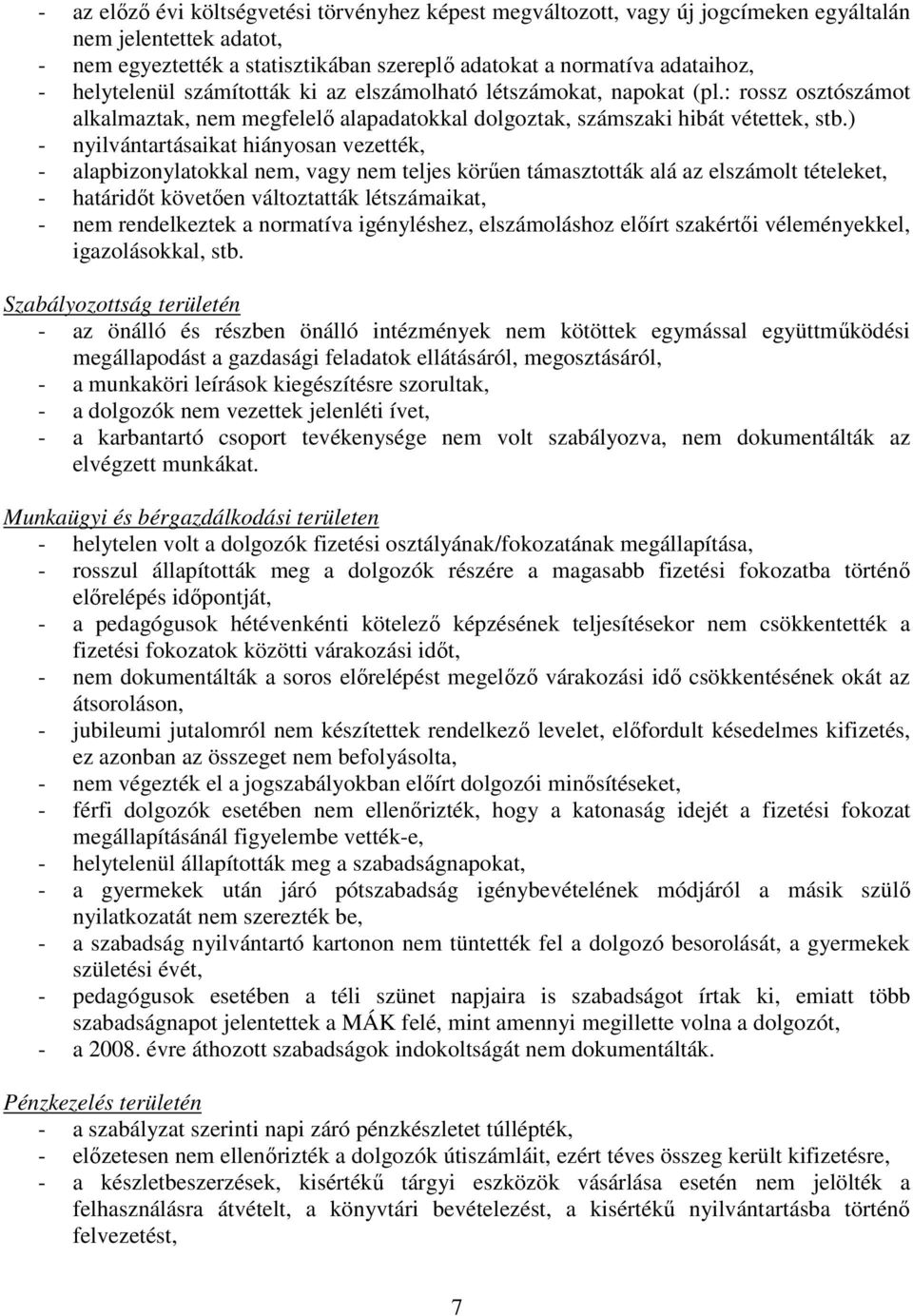 ) - nyilvántartásaikat hiányosan vezették, - alapbizonylatokkal nem, vagy nem teljes körően támasztották alá az elszámolt tételeket, - határidıt követıen változtatták létszámaikat, - nem rendelkeztek