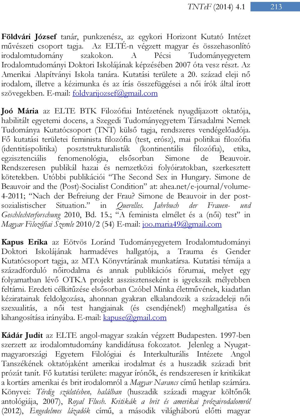 század eleji nő irodalom, illetve a kézimunka és az írás összefüggései a női írók által írott szövegekben. E-mail: foldvarijozsef@gmail.