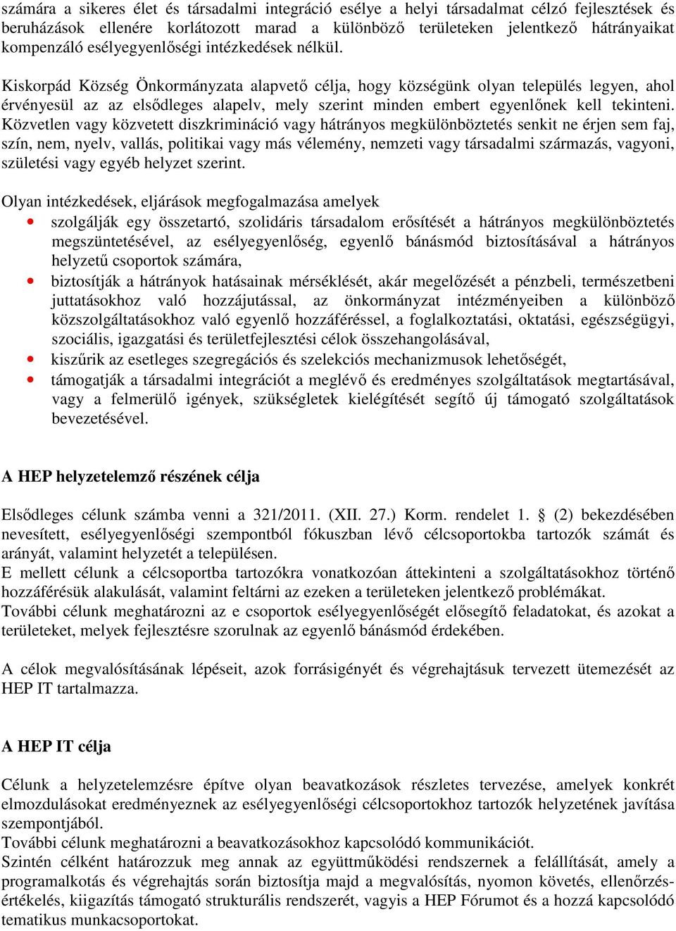 Kiskorpád Község Önkormányzata alapvető célja, hogy községünk olyan település legyen, ahol érvényesül az az elsődleges alapelv, mely szerint minden embert egyenlőnek kell tekinteni.