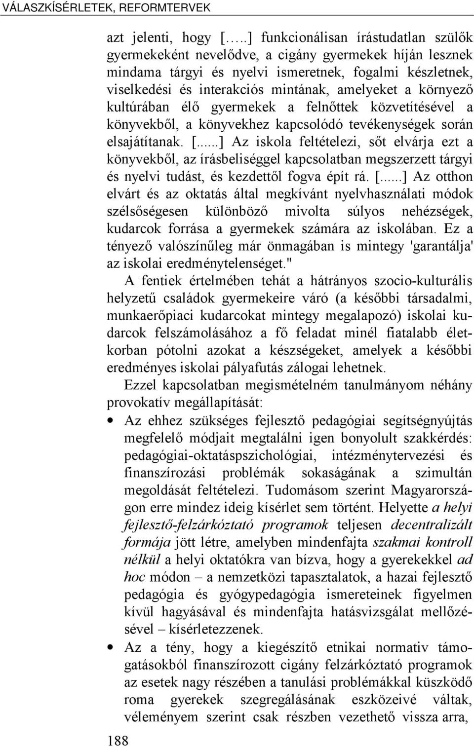 a környező kultúrában élő gyermekek a felnőttek közvetítésével a könyvekből, a könyvekhez kapcsolódó tevékenységek során elsajátítanak. [.