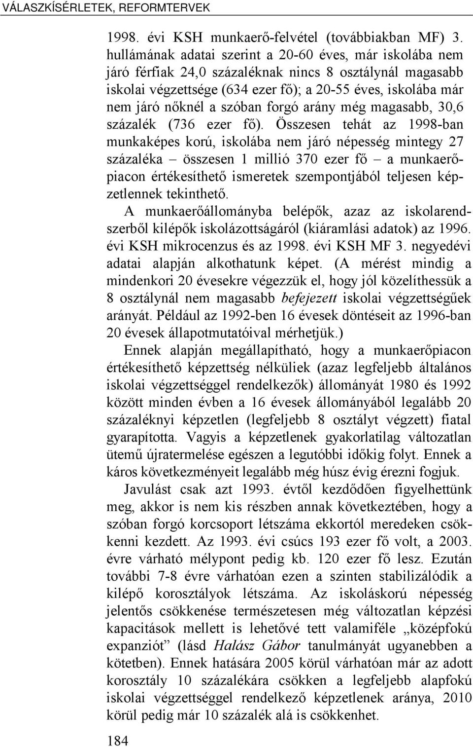 szóban forgó arány még magasabb, 30,6 százalék (736 ezer fő).