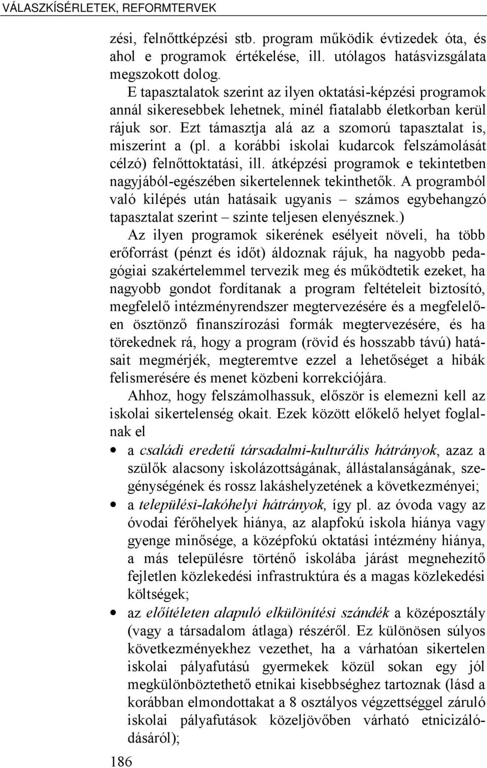 a korábbi iskolai kudarcok felszámolását célzó) felnőttoktatási, ill. átképzési programok e tekintetben nagyjából-egészében sikertelennek tekinthetők.