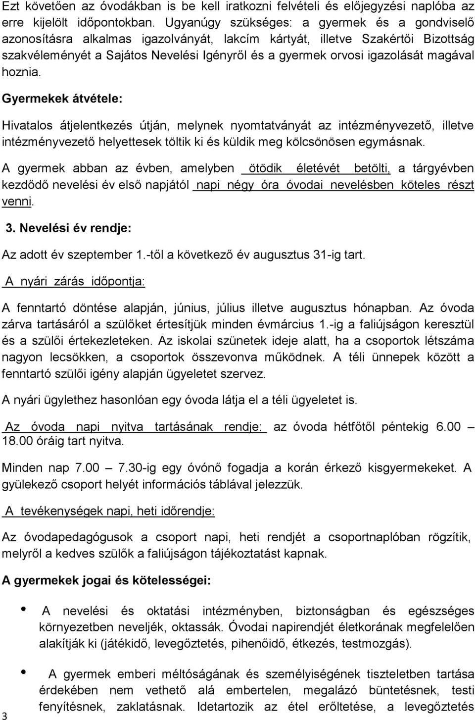 magával hoznia. Gyermekek átvétele: Hivatalos átjelentkezés útján, melynek nyomtatványát az intézményvezető, illetve intézményvezető helyettesek töltik ki és küldik meg kölcsönösen egymásnak.