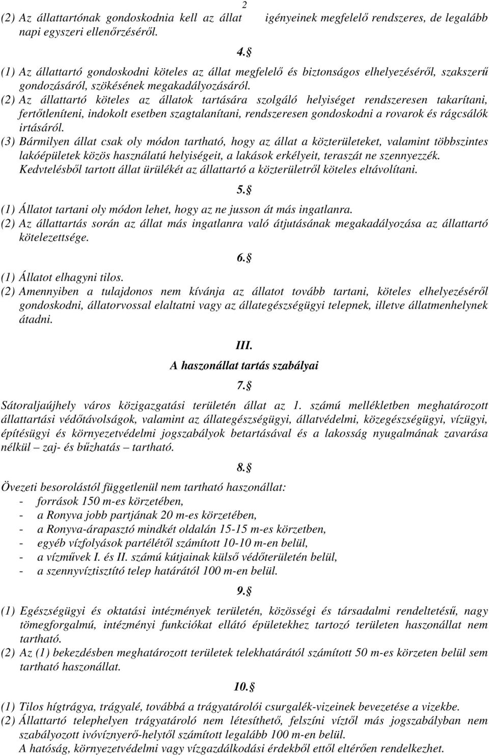 (2) Az állattartó köteles az állatok tartására szolgáló helyiséget rendszeresen takarítani, fertıtleníteni, indokolt esetben szagtalanítani, rendszeresen gondoskodni a rovarok és rágcsálók irtásáról.