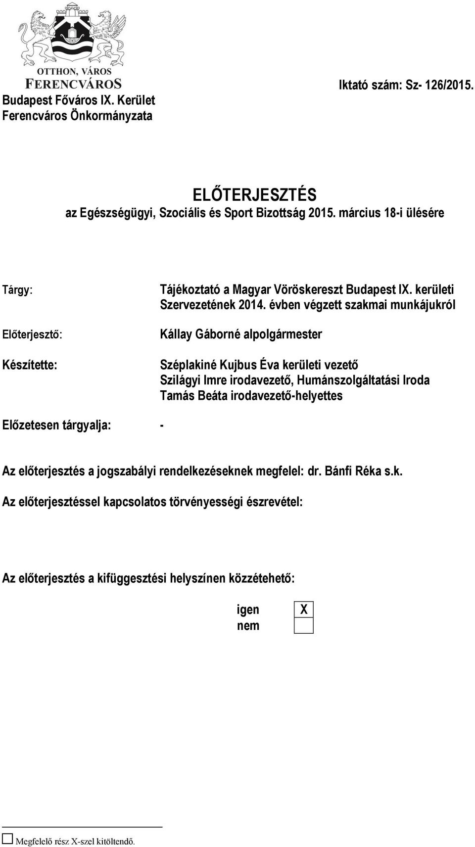 évben végzett szakmai munkájukról Kállay Gáborné alpolgármester Széplakiné Kujbus Éva kerületi vezető Szilágyi Imre irodavezető, Humánszolgáltatási Iroda Tamás Beáta