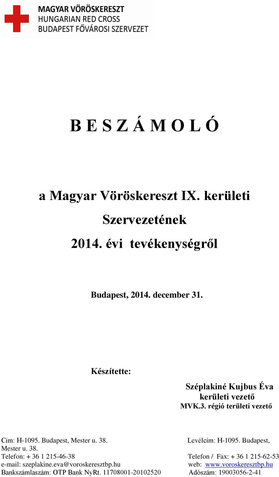 Budapest, Mester u. 38. Levélcím: H-1095. Budapest, Mester u. 38. Telefon: + 36 1 215-46-38 Telefon / Fax: + 36 1 215-62-53 e-mail: szeplakine.