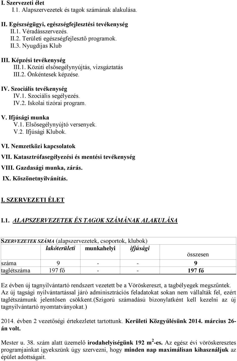 Ifjúsági munka V.1. Elsősegélynyújtó versenyek. V.2. Ifjúsági Klubok. VI. Nemzetközi kapcsolatok VII. Katasztrófasegélyezési és mentési tevékenység VIII. Gazdasági munka, zárás. IX.