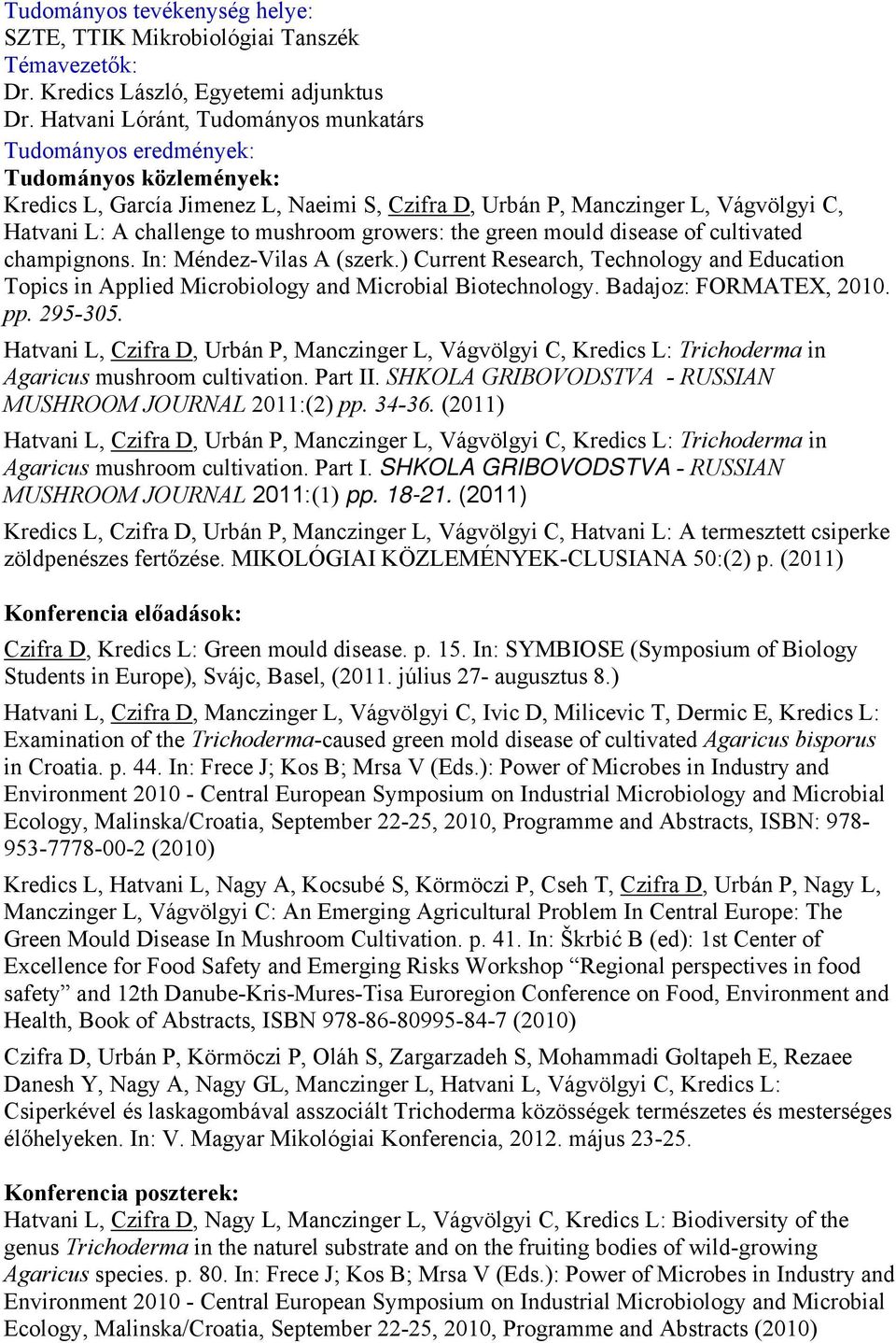 mushroom growers: the green mould disease of cultivated champignons. In: Méndez-Vilas A (szerk.) Current Research, Technology and Education Topics in Applied Microbiology and Microbial Biotechnology.