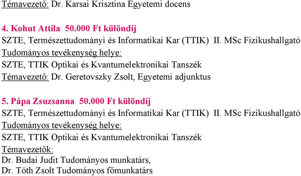 MSc Fizikushallgató SZTE, TTIK Optikai és Kvantumelektronikai Tanszék Témavezető: Dr. Geretovszky Zsolt, Egyetemi adjunktus 5.