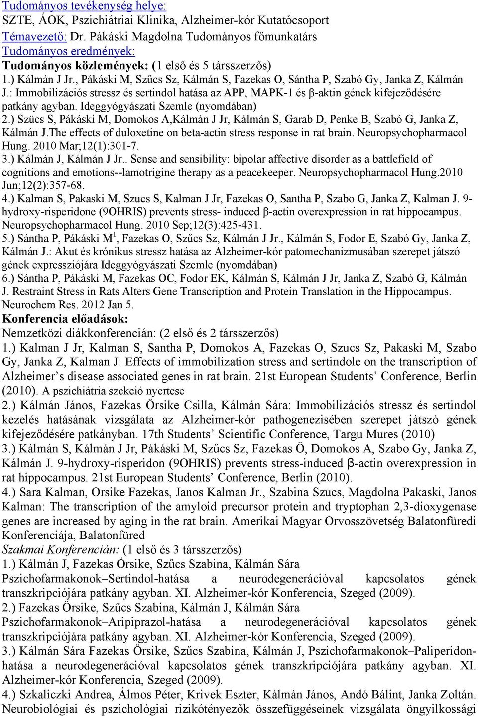 : Immobilizációs stressz és sertindol hatása az APP, MAPK-1 és β-aktin gének kifejeződésére patkány agyban. Ideggyógyászati Szemle (nyomdában) 2.