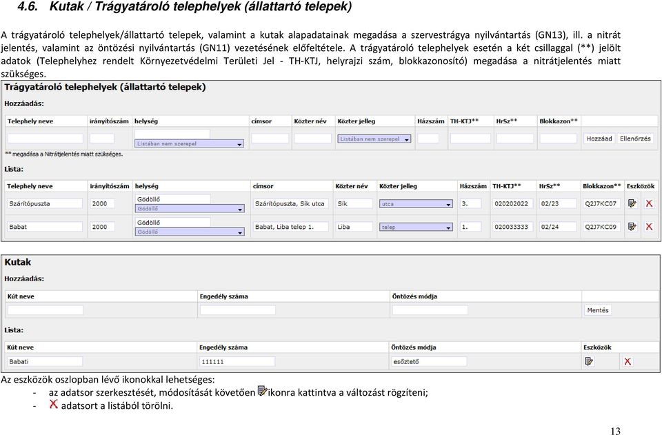 A trágyatároló telephelyek esetén a két csillaggal (**) jelölt adatok (Telephelyhez rendelt Környezetvédelmi Területi Jel - TH-KTJ, helyrajzi szám, blokkazonosító)