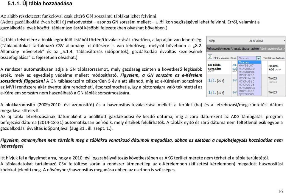 Erről, valamint a gazdálkodási évek közötti táblamásolásról későbbi fejezetekben olvashat bővebben.