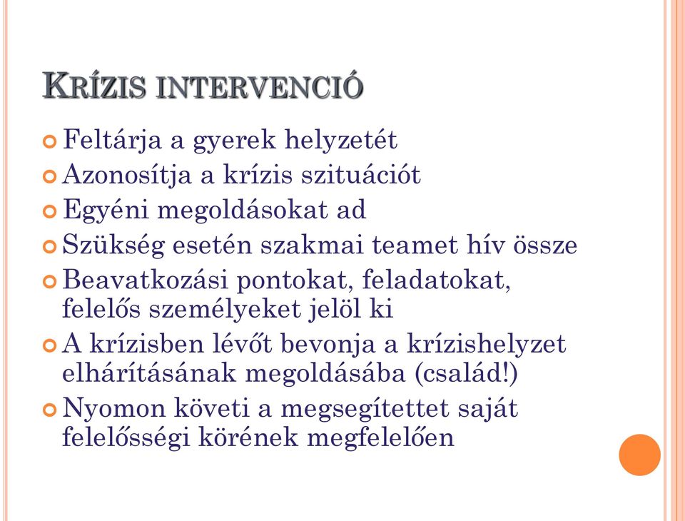 feladatokat, felelős személyeket jelöl ki A krízisben lévőt bevonja a krízishelyzet