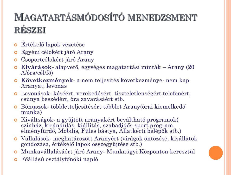 Bónuszok- többletteljesítésért többlet Arany(órai kiemelkedő munka) Kiváltságok- a gyűjtött aranyakért beváltható programok( színház, kirándulás, kiállítás, szabadidős-sport program, élményfürdő,