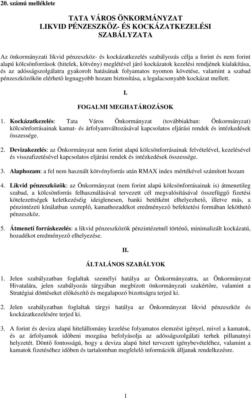 elérhetı legnagyobb hozam biztosítása, a legalacsonyabb kockázat mellett. I. FOGALMI MEGHATÁROZÁSOK 1.