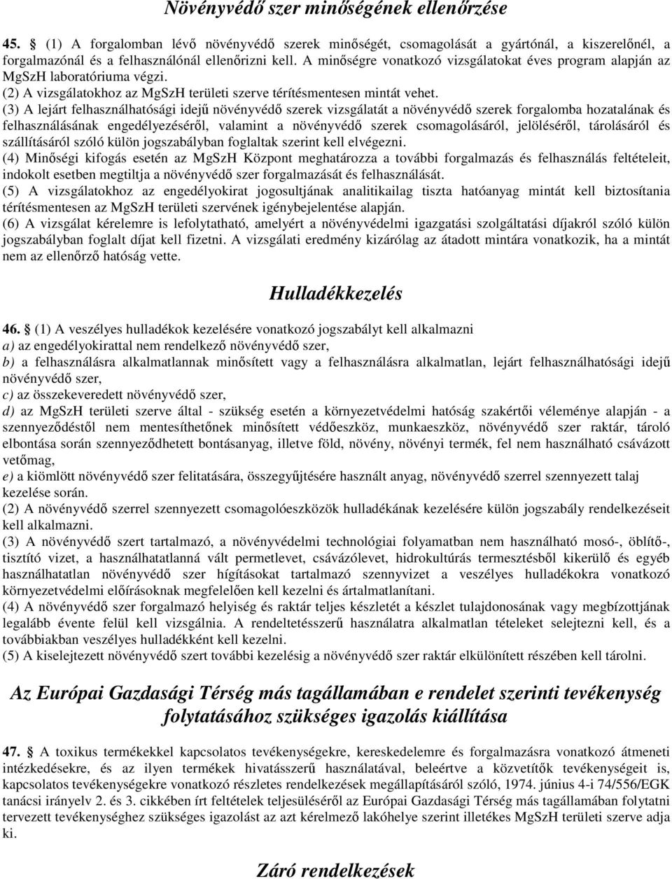 (3) A lejárt felhasználhatósági idejű növényvédő szerek vizsgálatát a növényvédő szerek forgalomba hozatalának és felhasználásának engedélyezéséről, valamint a növényvédő szerek csomagolásáról,