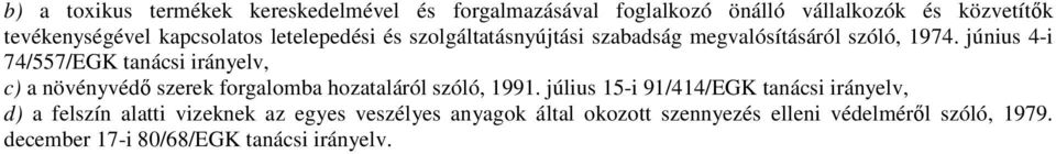 június 4-i 74/557/EGK tanácsi irányelv, c) a növényvédő szerek forgalomba hozataláról szóló, 1991.