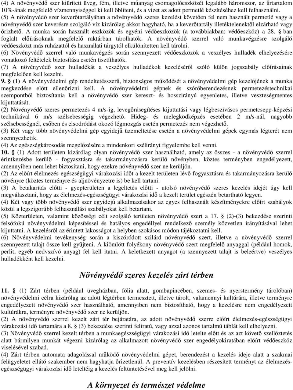 (5) A növényvédő szer keverőtartályában a növényvédő szeres kezelést követően fel nem használt permetlé vagy a növényvédő szer keverésre szolgáló víz kizárólag akkor hagyható, ha a keverőtartály