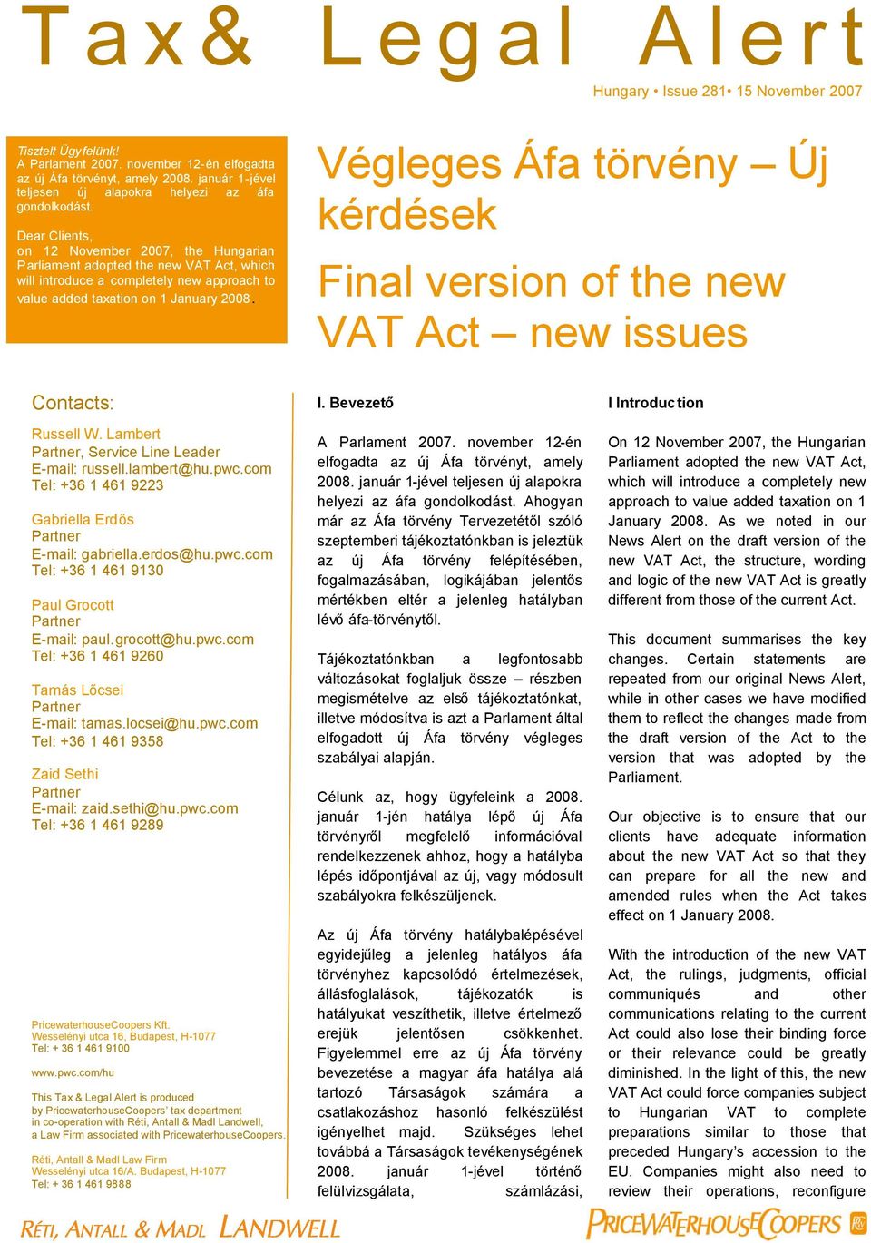 Végleges Áfa törvény Új kérdések Final version of the new VAT Act new issues Contacts: I. Bevezető I Introduction Russell W. Lambert Partner, Service Line Leader E-mail: russell.lambert@hu.pwc.