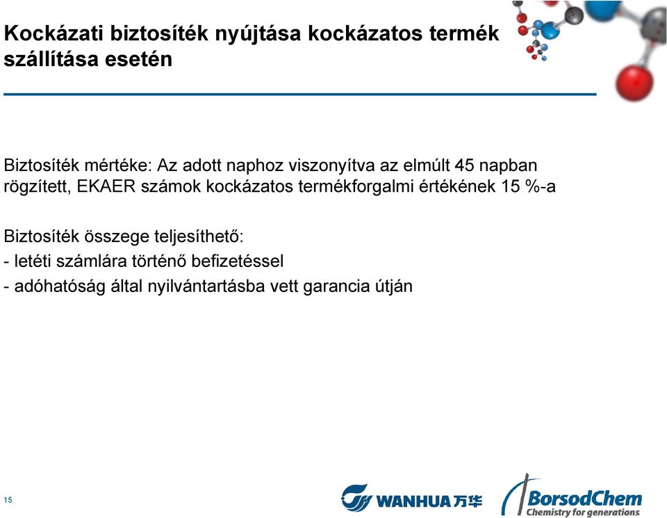 kockázatos termékforgalmi értékének 15 %-a Biztosíték összege teljesíthető: -