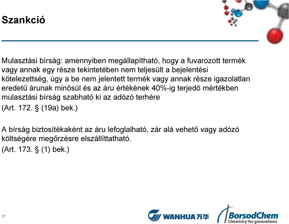 és az áru értékének 40%-ig terjedő mértékben mulasztási bírság szabható ki az adózó terhére (Art. 172. (19a) bek.