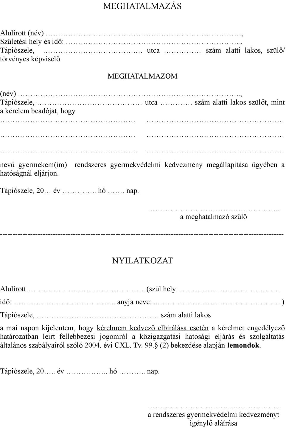 .. a meghatalmazó szülő ----------------------------------------------------------------------------------------------------------------- NYILATKOZAT Alulírott (szül.hely:.. idő:.. anyja neve:.