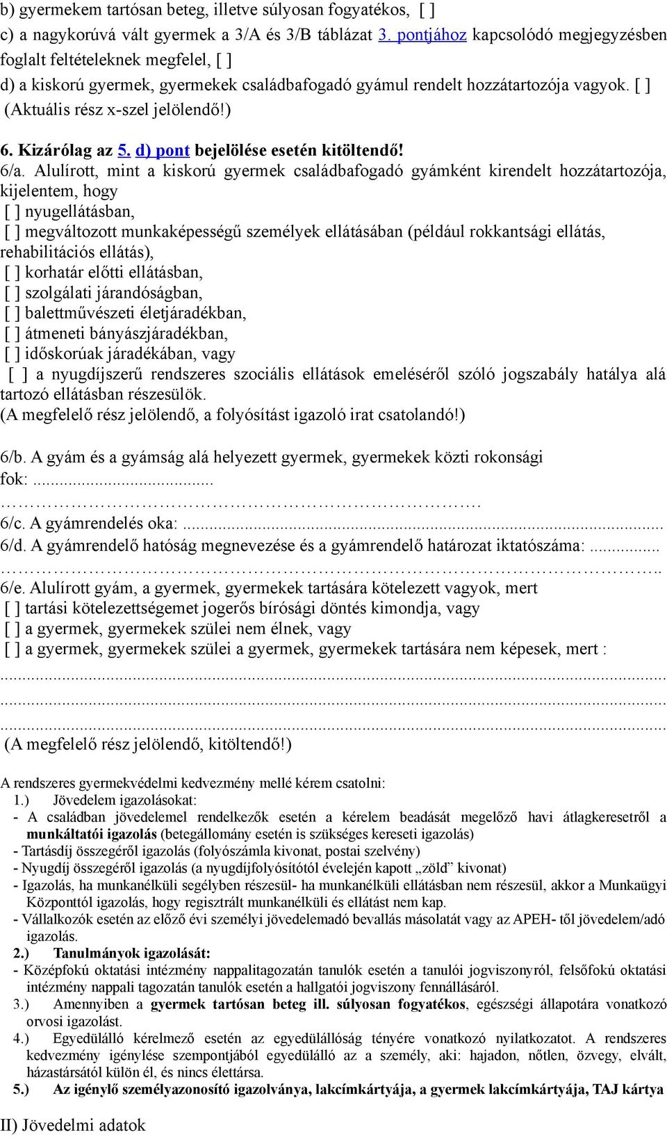 Kizárólag az 5. d) pont bejelölése esetén kitöltendő! 6/a.