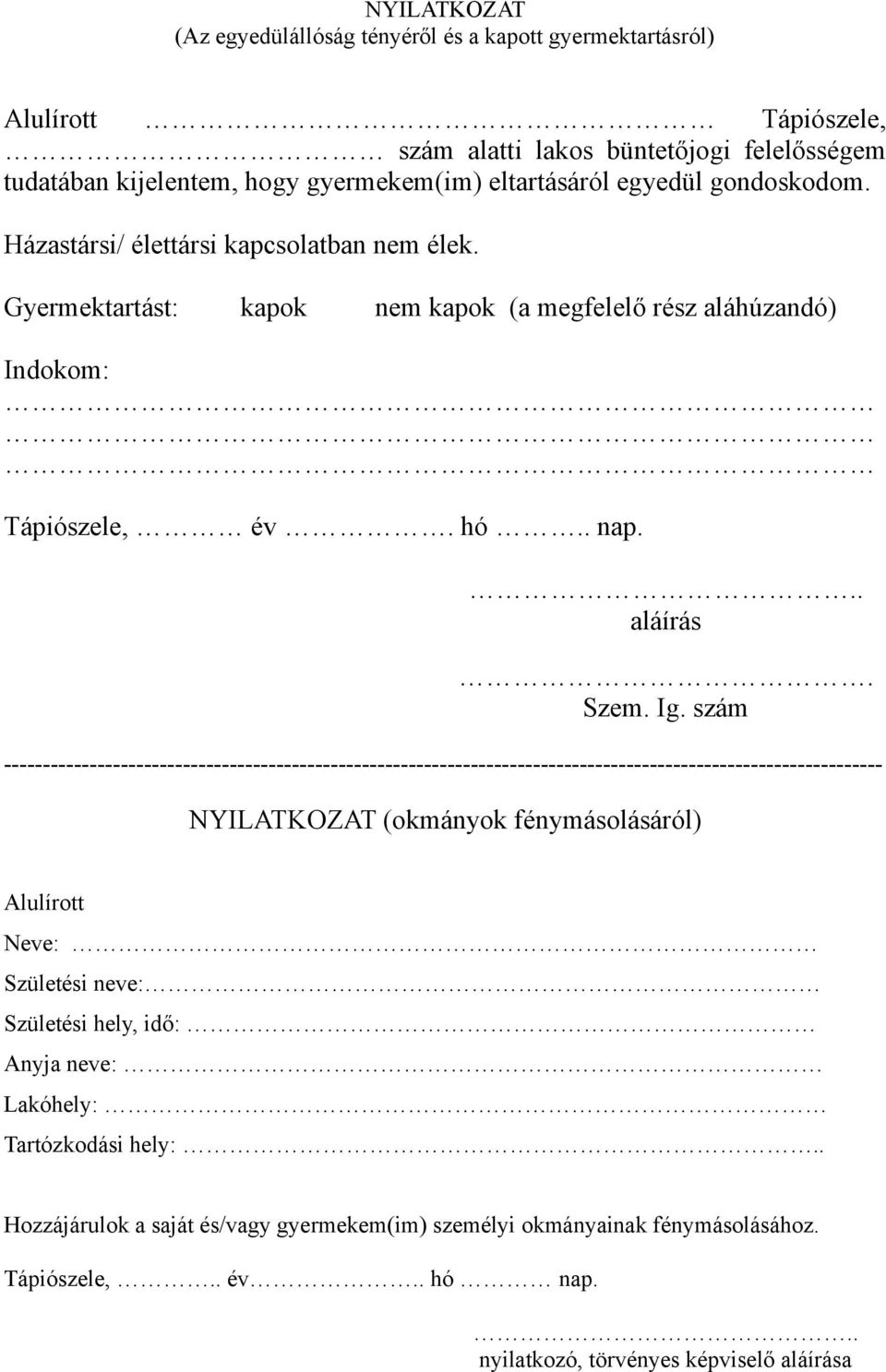 szám ----------------------------------------------------------------------------------------------------------------- NYILATKOZAT (okmányok fénymásolásáról) Alulírott Neve: Születési neve: