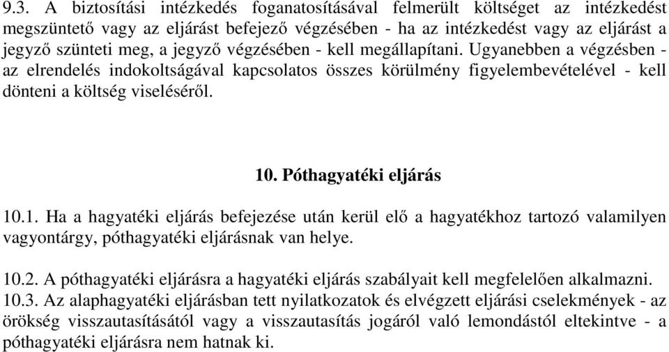 Póthagyatéki eljárás 10.1. Ha a hagyatéki eljárás befejezése után kerül elő a hagyatékhoz tartozó valamilyen vagyontárgy, póthagyatéki eljárásnak van helye. 10.2.