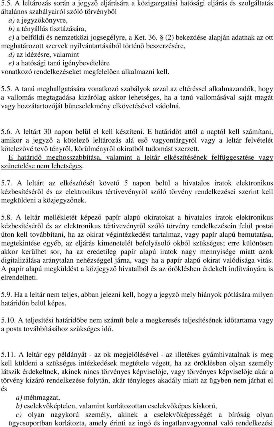 (2) bekezdése alapján adatnak az ott meghatározott szervek nyilvántartásából történő beszerzésére, d) az idézésre, valamint e) a hatósági tanú igénybevételére vonatkozó rendelkezéseket megfelelően