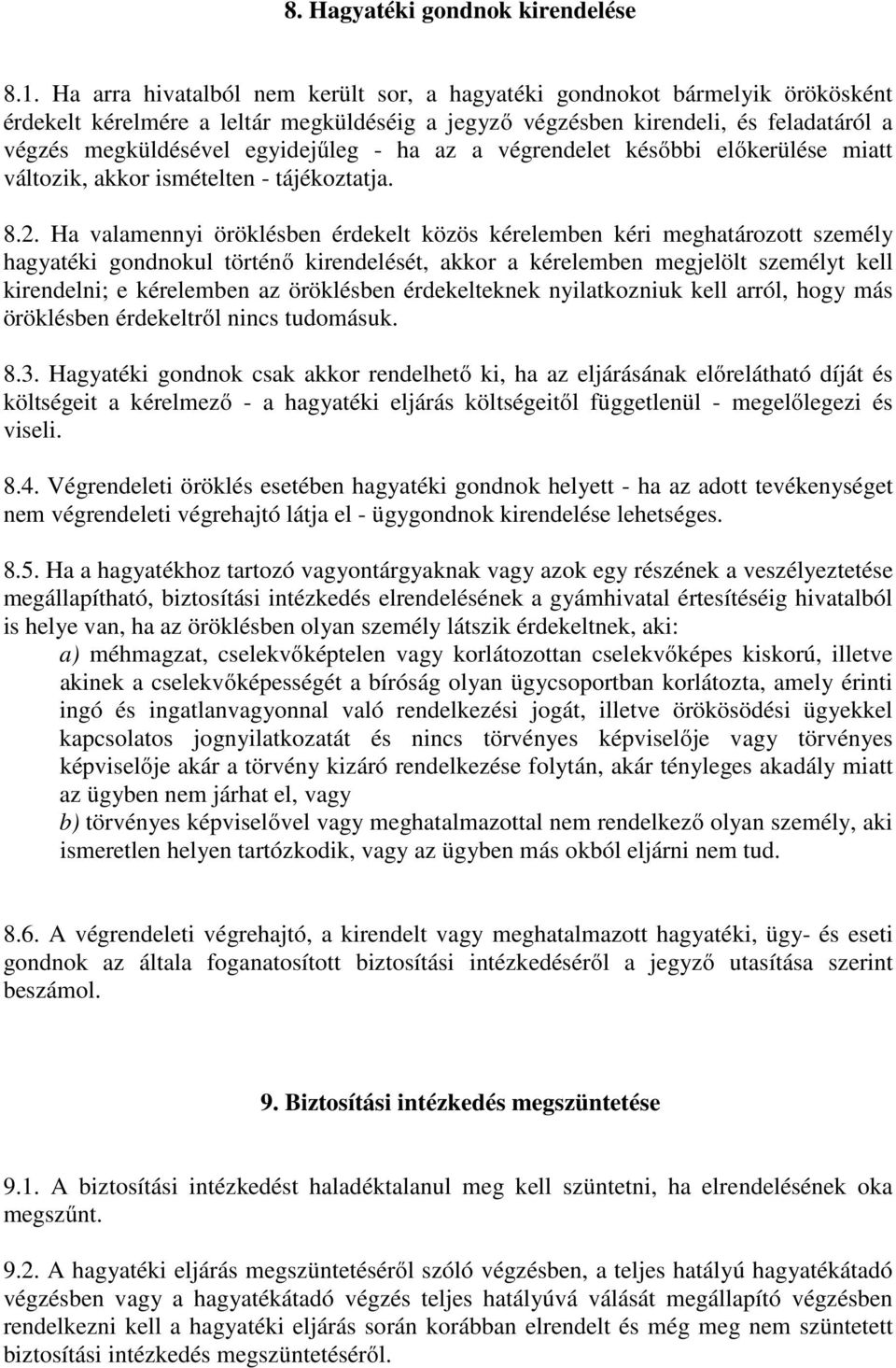 - ha az a végrendelet későbbi előkerülése miatt változik, akkor ismételten - tájékoztatja. 8.2.