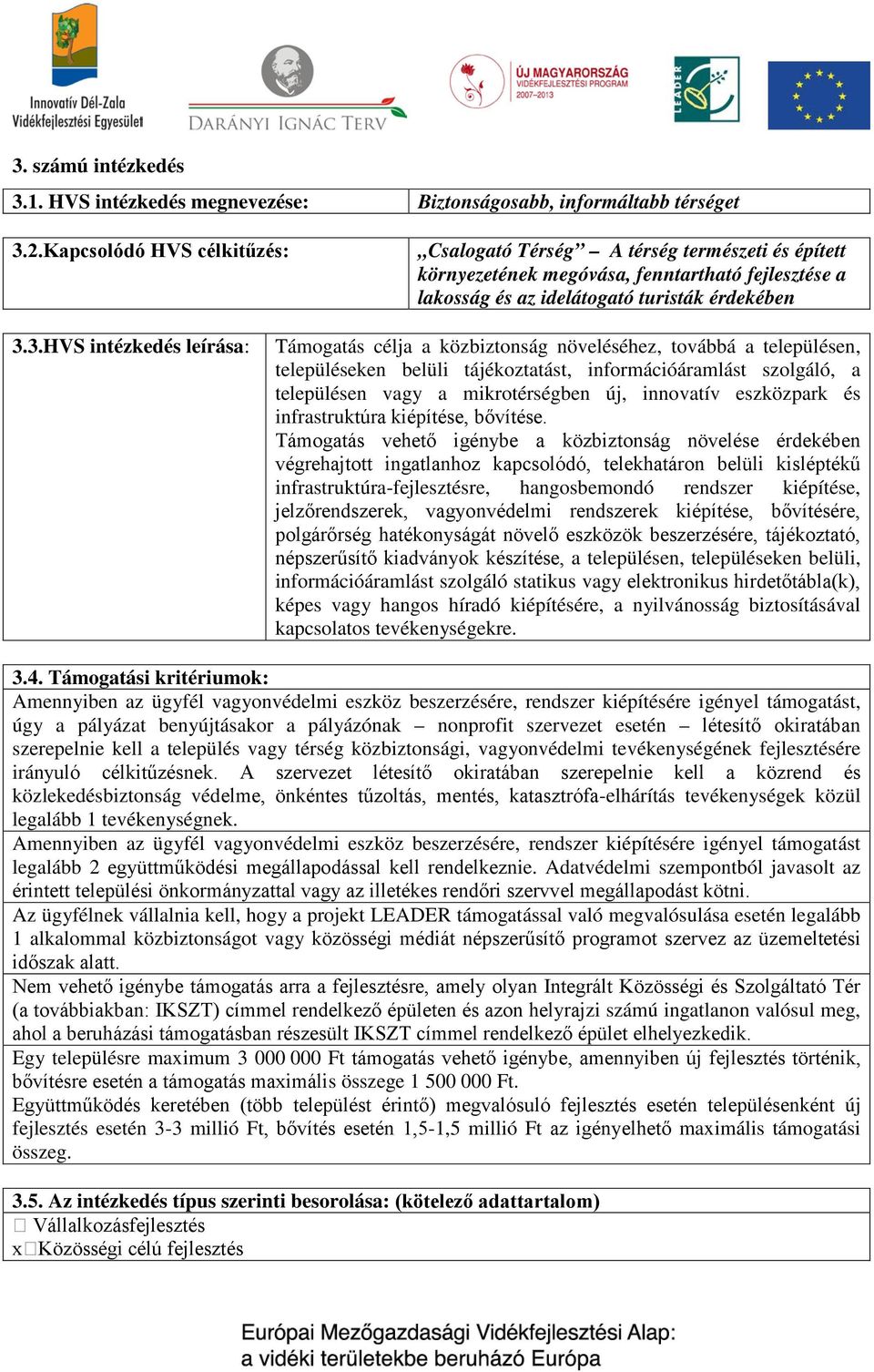 3.HVS intézkedés leírása: Támogatás célja a közbiztonság növeléséhez, továbbá a településen, településeken belüli tájékoztatást, információáramlást szolgáló, a településen vagy a mikrotérségben új,