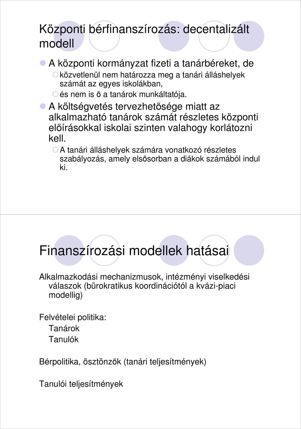 A tanári álláshelyek számára vonatkozó részletes szabályozás, amely elsısorban a diákok számából indul ki.