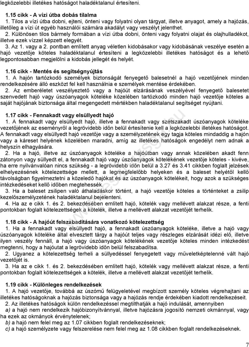 Különösen tilos bármely formában a vízi útba dobni, önteni vagy folyatni olajat és olajhulladékot, illetve ezek vízzel képzett elegyét. 3. Az 1. vagy a 2.