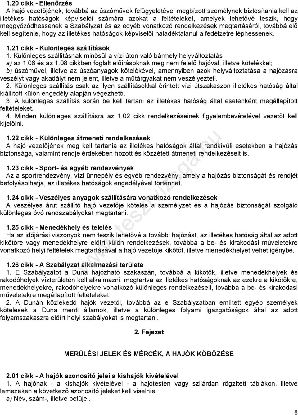 léphessenek. 1.21 cikk - Különleges szállítások 1. Különleges szállításnak minősül a vízi úton való bármely helyváltoztatás a) az 1.06 és az 1.