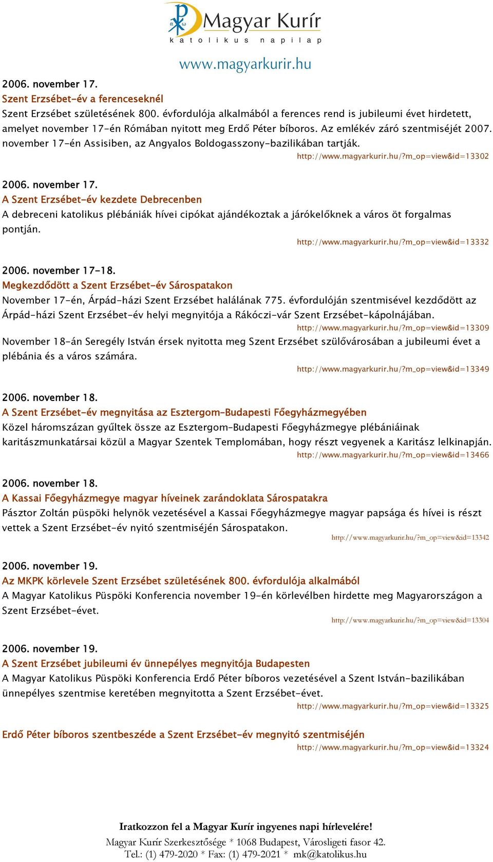 november 17-én Assisiben, az Angyalos Boldogasszony-bazilikában tartják. http://www.magyarkurir.hu/?m_op=view&id=13302 2006. november 17.