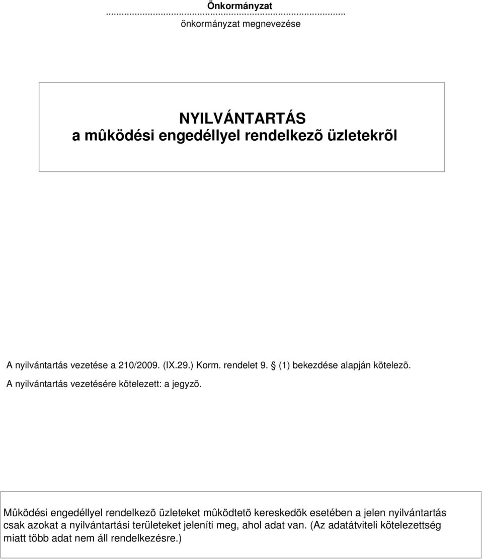 29.) Korm. rendelet 9. () bekezdése alapján kötelezõ. A nyilvántartás vezetésére kötelezett: a jegyzõ.