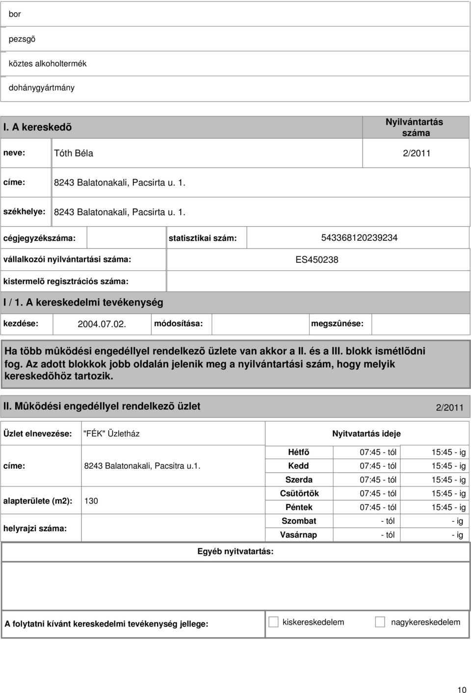 Mûködési engedéllyel rendelkezõ üzlet 2/20 "FÉK" Üzletház címe: 8243 Balatonakali, Pacsitra u.