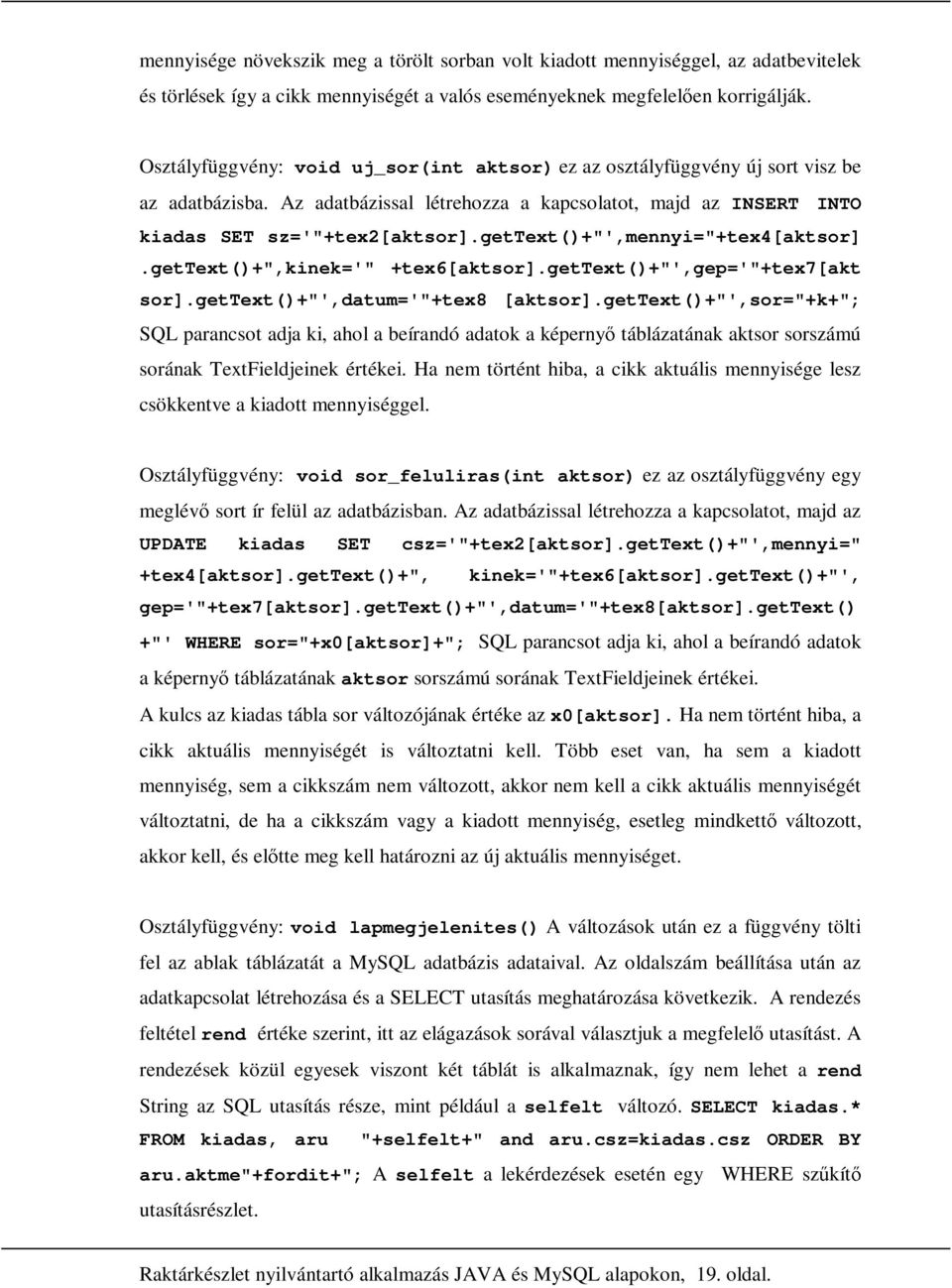 gettext()+"',mennyi="+tex4[aktsor].gettext()+",kinek='" +tex6[aktsor].gettext()+"',gep='"+tex7[akt sor].gettext()+"',datum='"+tex8 [aktsor].