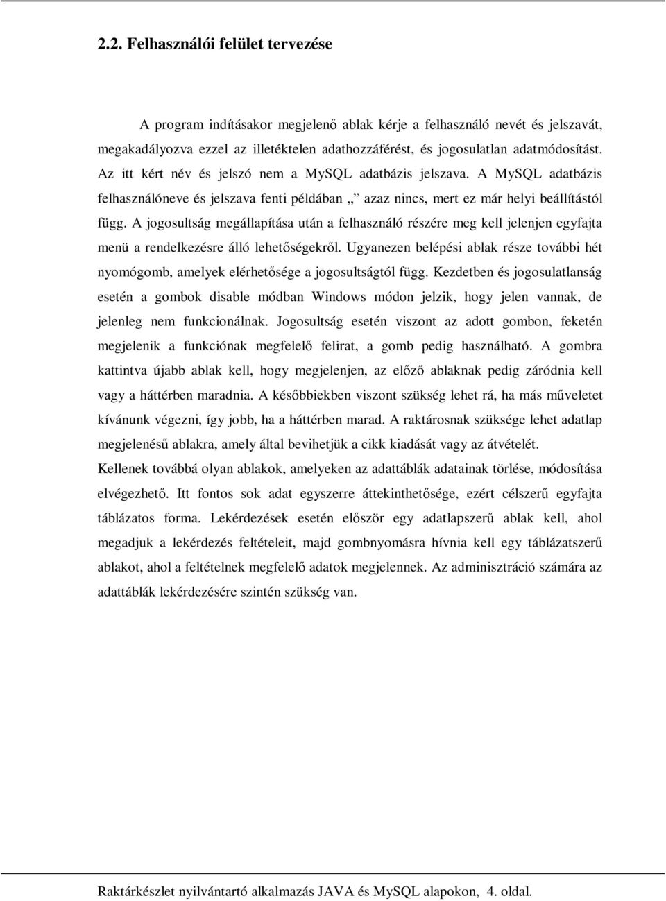 A jogosultság megállapítása után a felhasználó részére meg kell jelenjen egyfajta menü a rendelkezésre álló lehetıségekrıl.