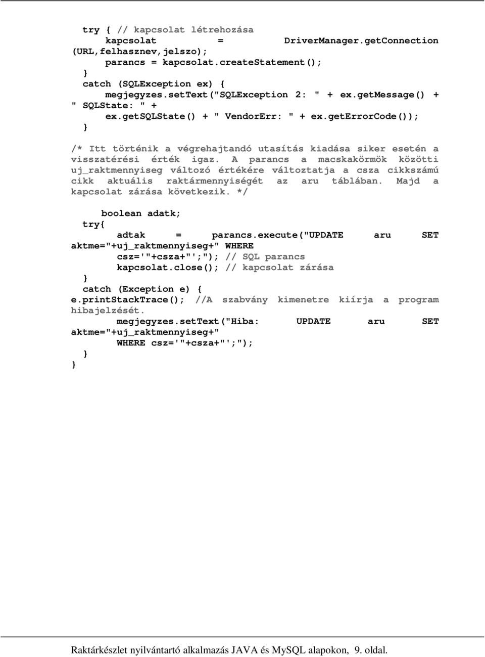 geterrorcode()); } /* Itt történik a végrehajtandó utasítás kiadása siker esetén a visszatérési érték igaz.