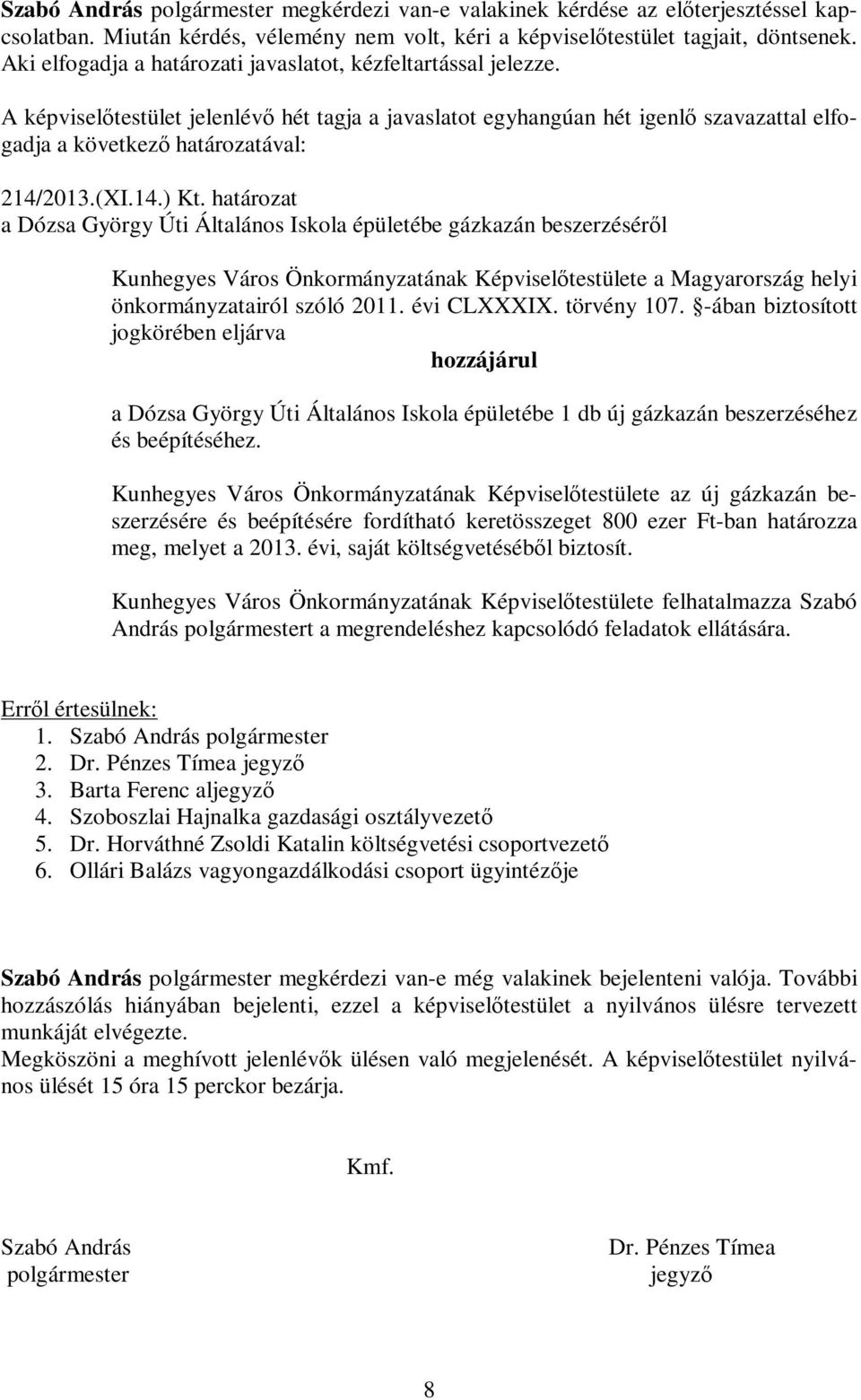 határozat a Dózsa György Úti Általános Iskola épületébe gázkazán beszerzéséről Kunhegyes Város Önkormányzatának Képviselőtestülete a Magyarország helyi önkormányzatairól szóló 2011. évi CLXXXIX.