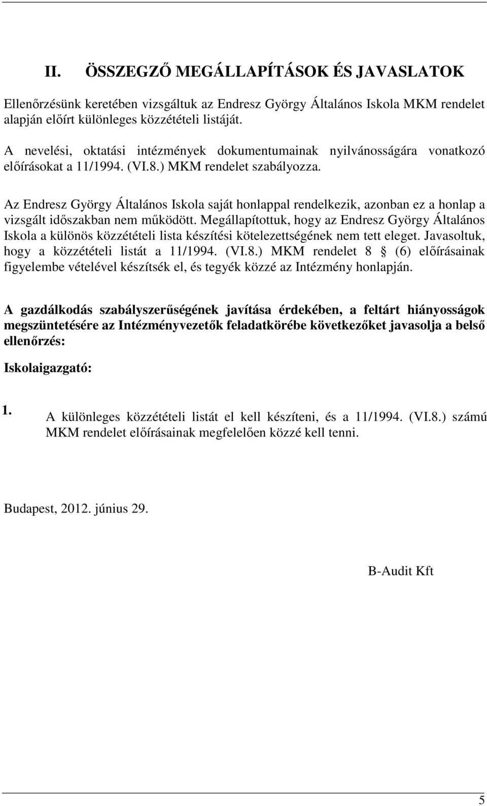 Az Endresz György Általános Iskola saját honlappal rendelkezik, azonban ez a honlap a vizsgált időszakban nem működött.