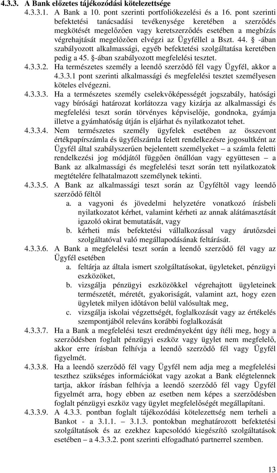 -ában szabályozott alkalmassági, egyéb befektetési szolgáltatása keretében pedig a 45. -ában szabályozott megfelelési tesztet. 4.3.3.2.