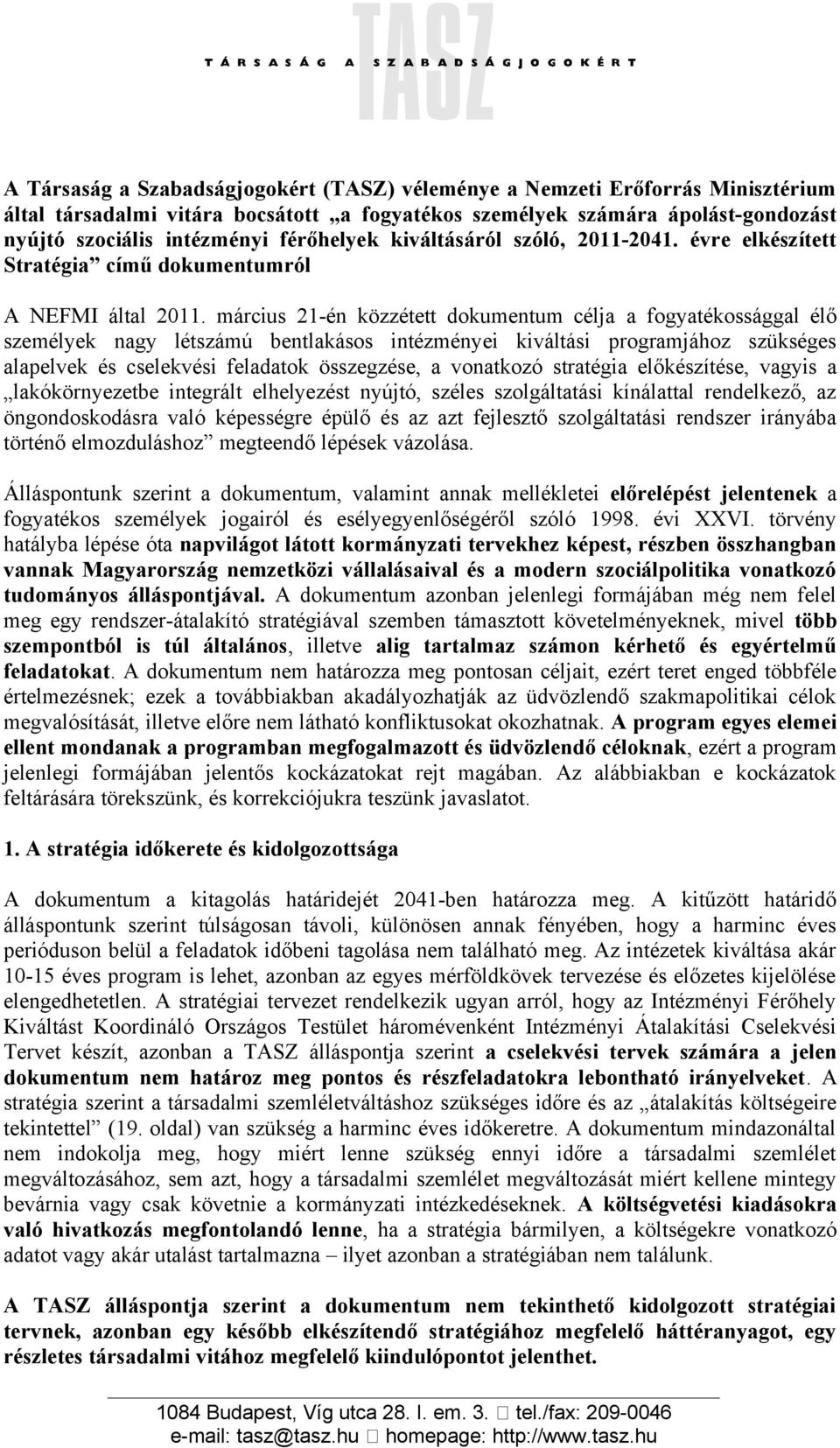 március 21-én közzétett dokumentum célja a fogyatékossággal élő személyek nagy létszámú bentlakásos intézményei kiváltási programjához szükséges alapelvek és cselekvési feladatok összegzése, a