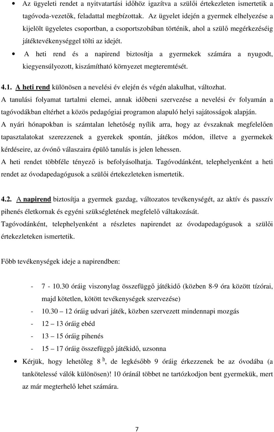 A heti rend és a napirend biztosítja a gyermekek számára a nyugodt, kiegyensúlyozott, kiszámítható környezet megteremtését. 4.1.