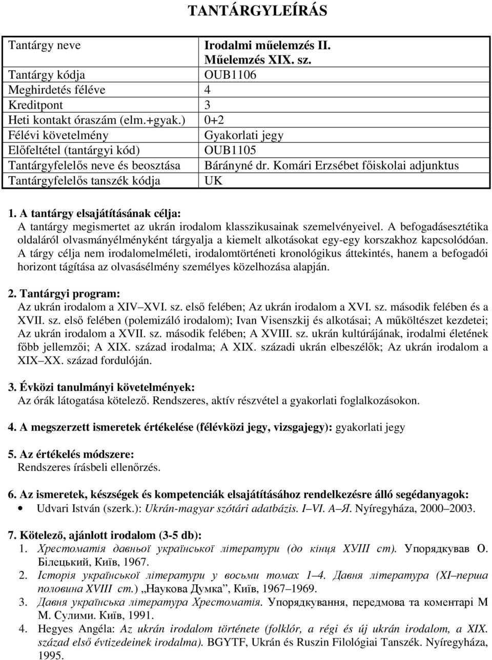 Komári Erzsébet főiskolai adjunktus Tantárgyfelelős tanszék kódja UK : A tantárgy megismertet az ukrán irodalom klasszikusainak szemelvényeivel.