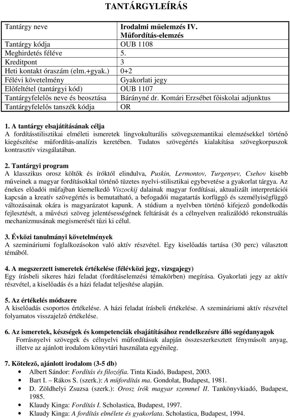 Komári Erzsébet főiskolai adjunktus Tantárgyfelelős tanszék kódja OR A fordításstilisztikai elméleti ismeretek lingvokulturális szövegszemantikai elemzésekkel történő kiegészítése műfordítás-analízis